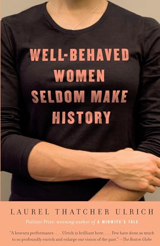 WELL BEHAVED WOMEN SELDOM MAKE HISTORY