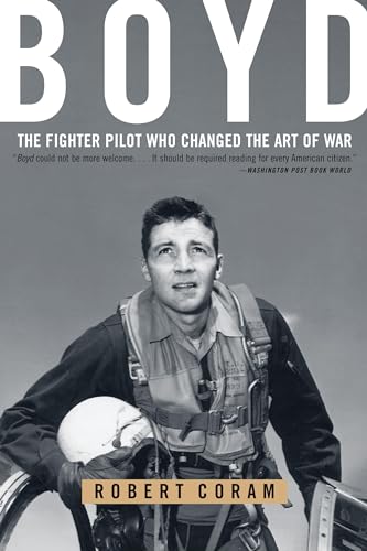 BOYD THE FIGHTER PILOT WHO CHANGED THE