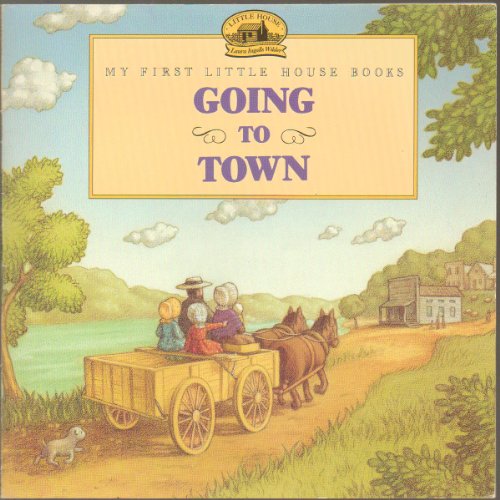 GOING TO TOWN MY 1ST LITTLE HOUSE BOOK
