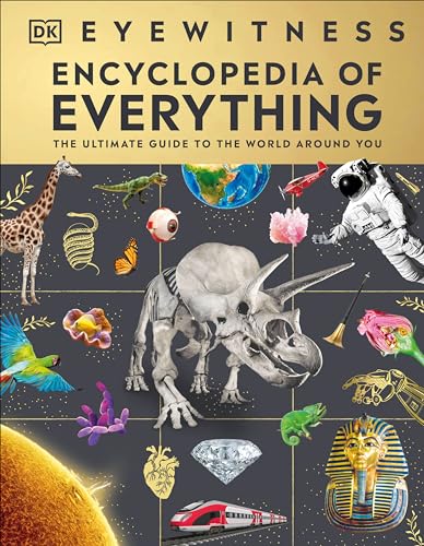 Eyewitness Encyclopedia of Everything: The Ultimate Guide to the World Around You (DK Eyewitness)