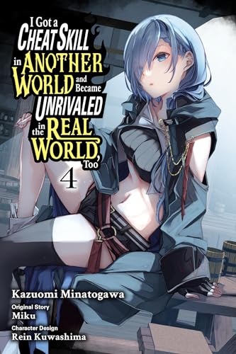 I Got a Cheat Skill in Another World and Became Unrivaled in the Real World, Too, Vol. 4 (manga) (Volume 4) (I Got a Cheat Skill in Another World and ... Unrivaled in The Real World, Too (manga), 4)